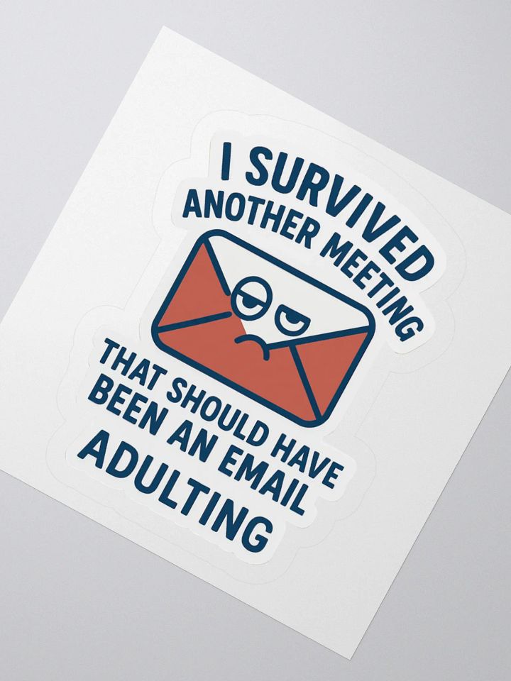 “I Survived Another Meeting That Should Have Been an Email!” Sticker product image (5)