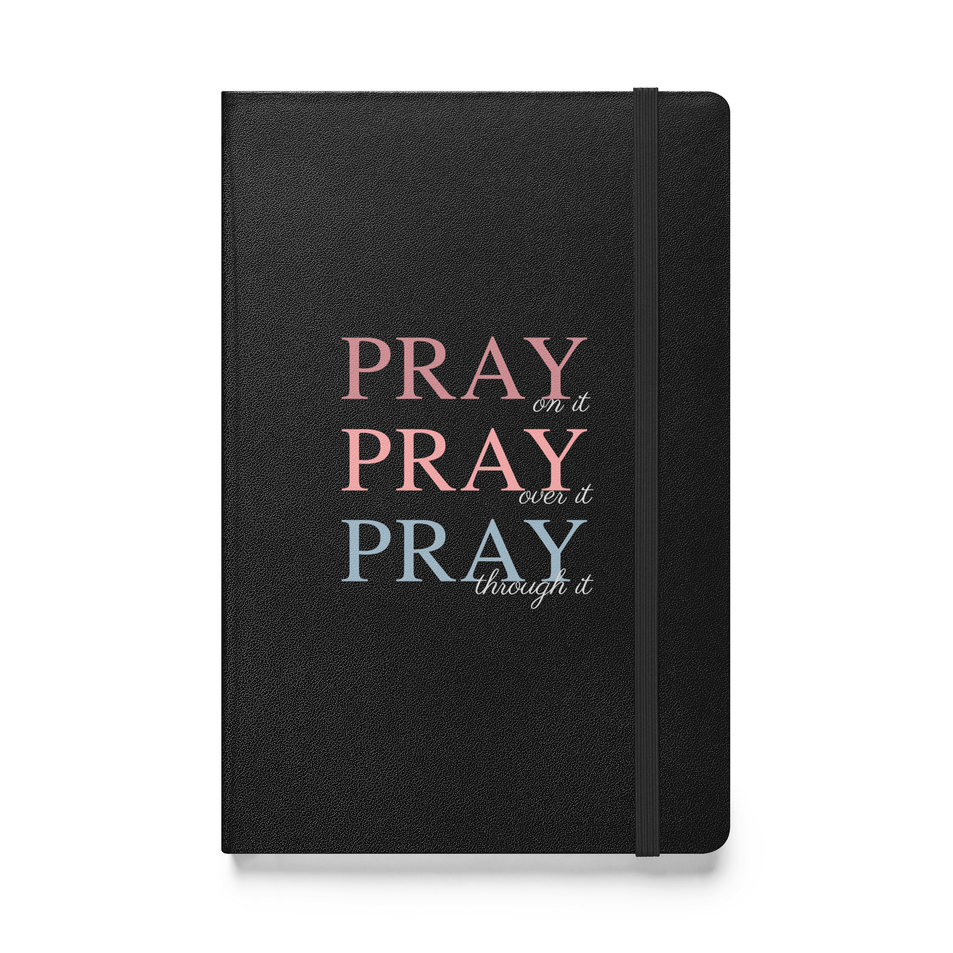 Pray On It, Pray Over It, Pray Through It | Hardcover Bound Notebook product image (1)
