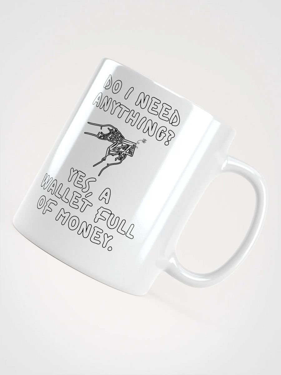 Do I Need Anything? A Wallet Full of Money - White Mug product image (10)
