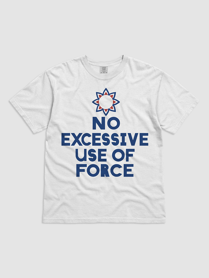 No Excessive Use of Force t-shirt product image (1)