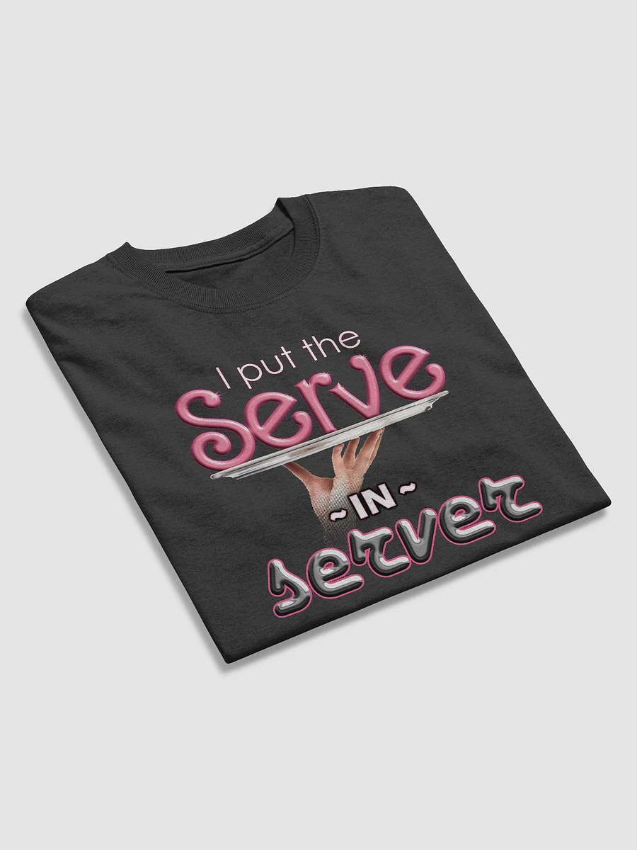 I put the serve in server (restaurant version) T-shirt product image (3)