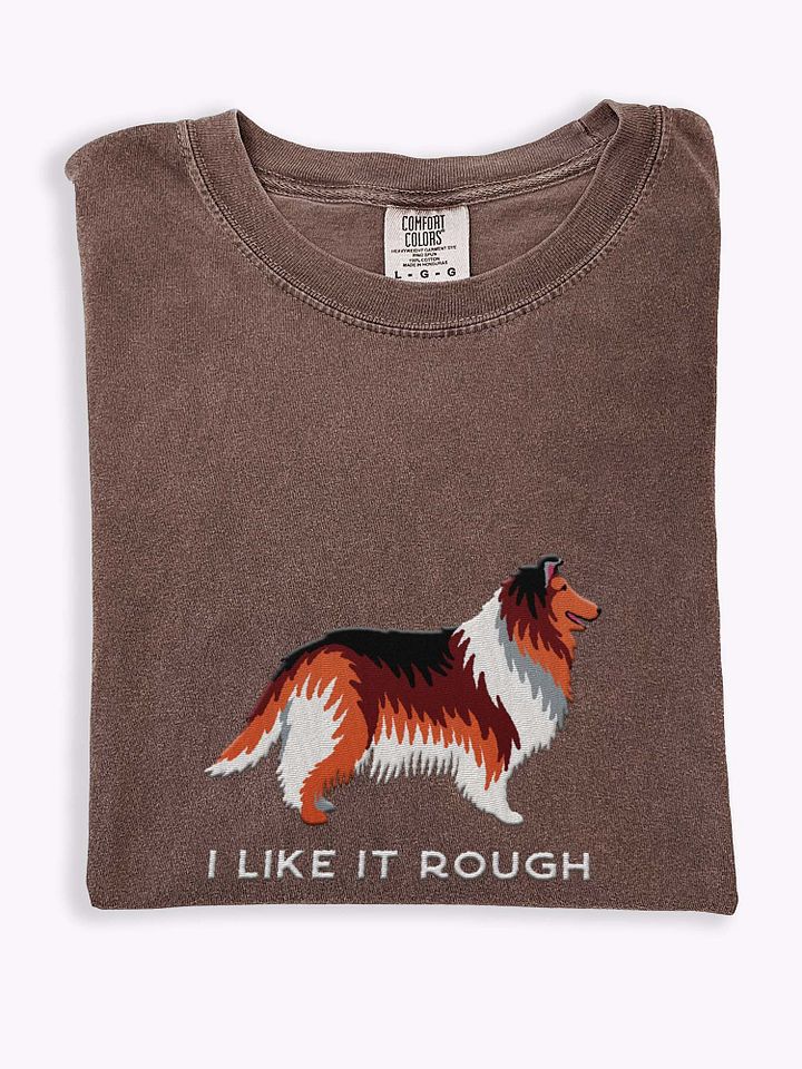 I Like It Rough T-Shirt(Embroidered) of a Rough Collie(Sable) product image (1)