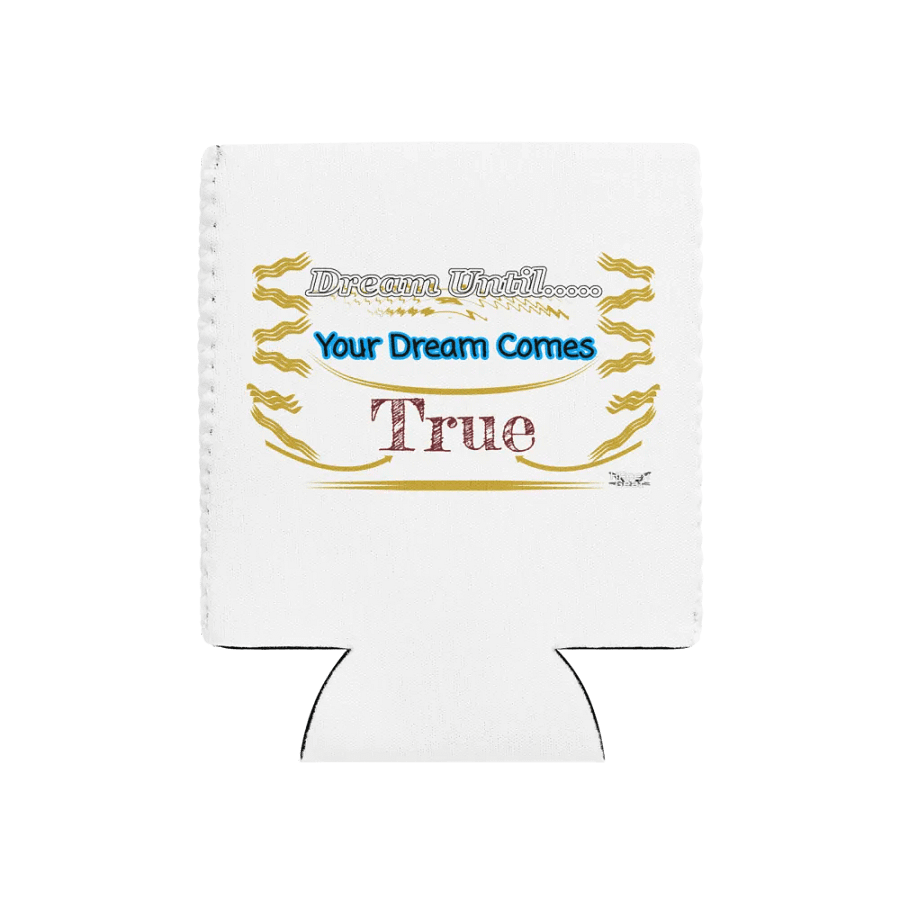 Dream Until.. Your Dream Comes True - White - Coozie Can Cooler product image (11)