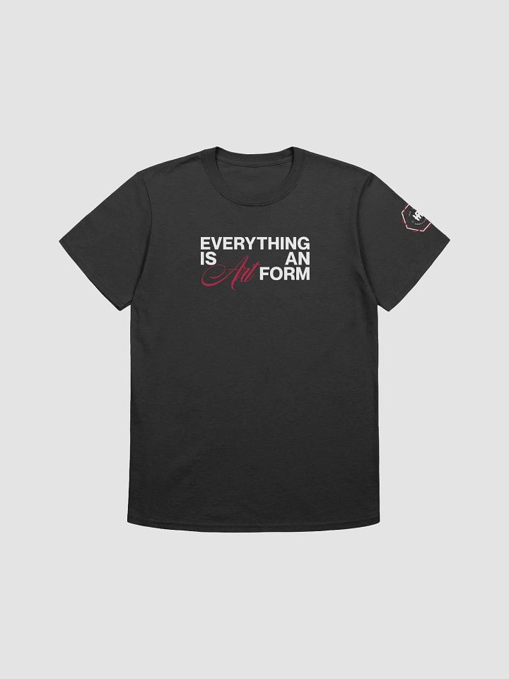 Everything is an Art Form T-Shirt product image (1)