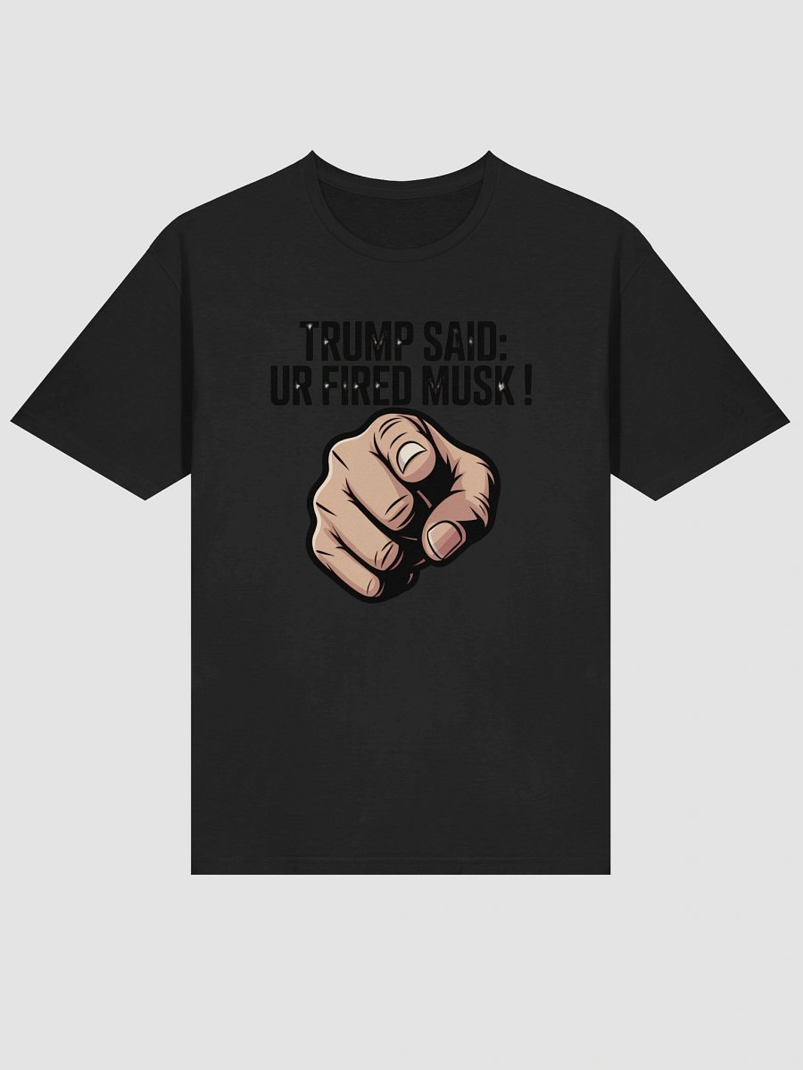 Trump Said: You’re Fired Musk! product image (3)