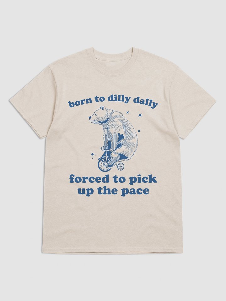 Born to dilly dally forced to pick up the pace product image (1)