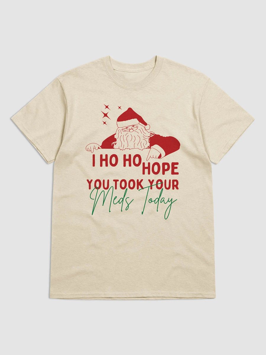 I ho ho hope you took your meds today product image (1)