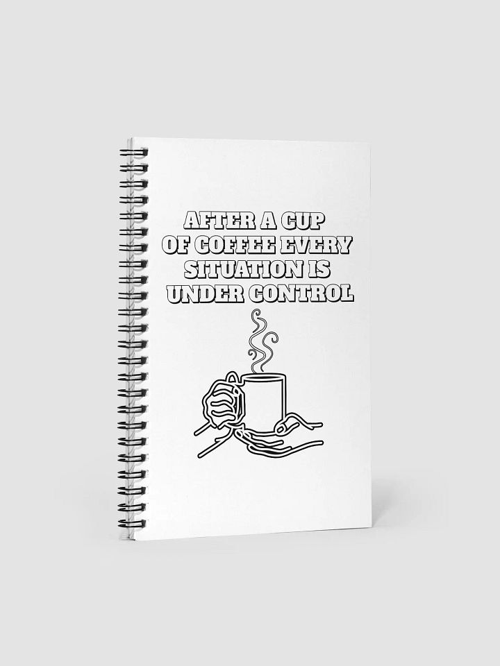 After A Cup of Coffee Every Situation Is Under Control Spiral Notebook product image (1)