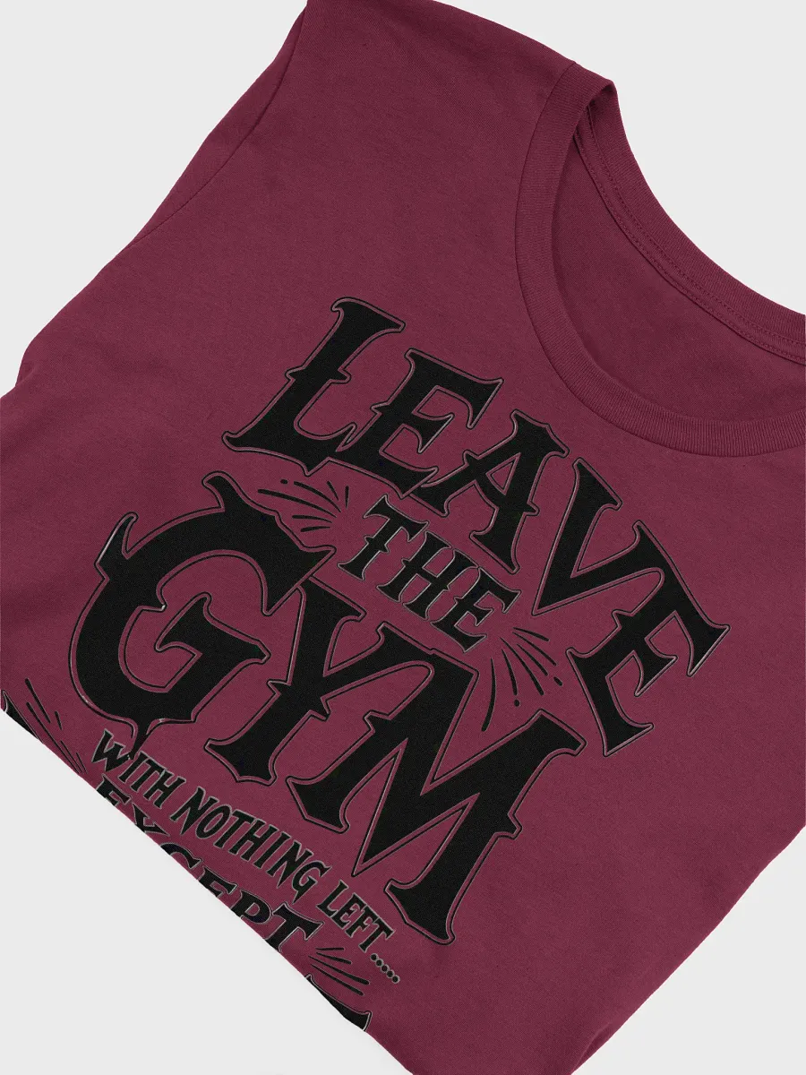 Leave the Gym With nothing left except respect T-Shirt product image (47)