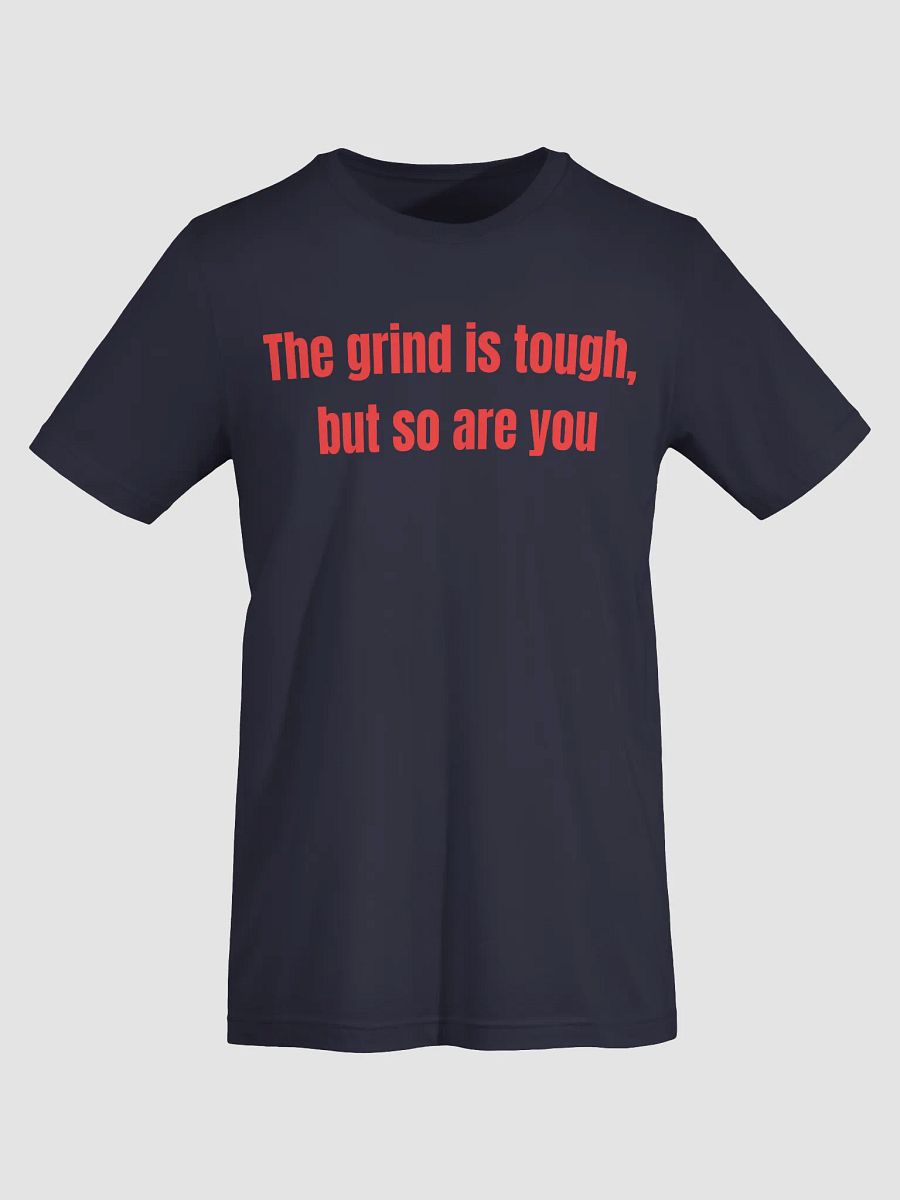 The Grind Is Tough, But So Are You – Motivational Apparel for Hustlers & Go-Getters product image (35)