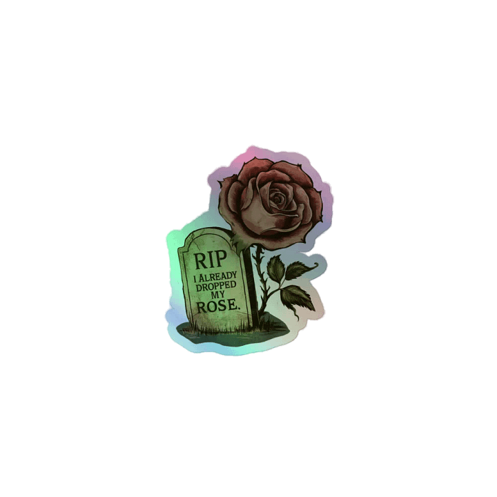 RIP I Already Dropped My Rose Holographic Sticker product image (1)