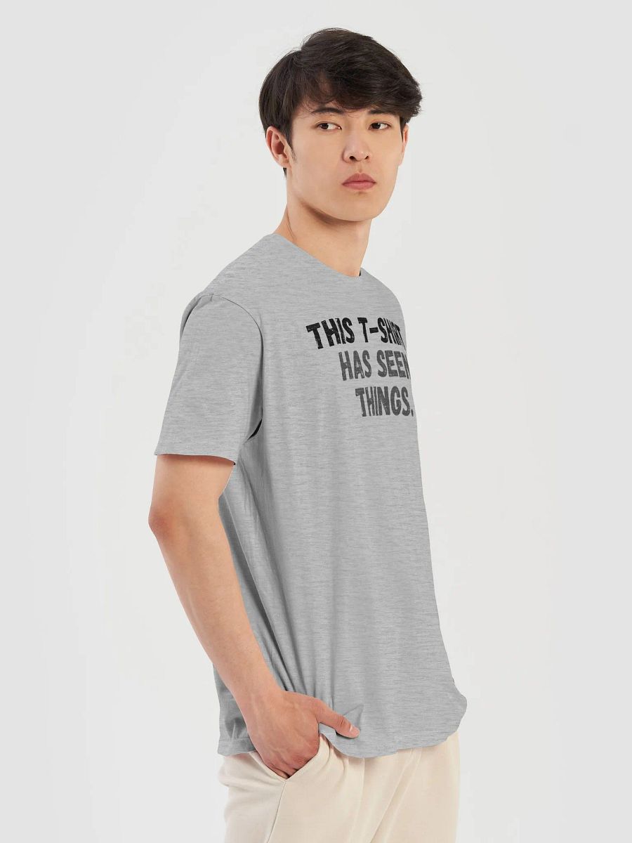 This t-shirt has seen things. product image (10)