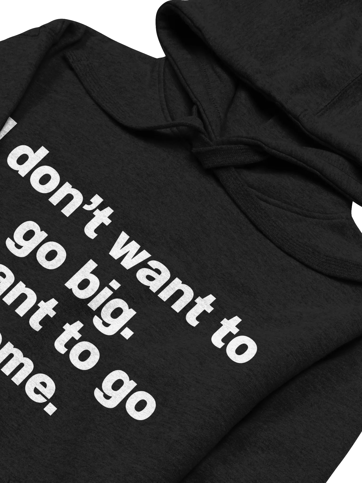 I don't want to go big. I want to go home. Unisex Hoodie product image (34)