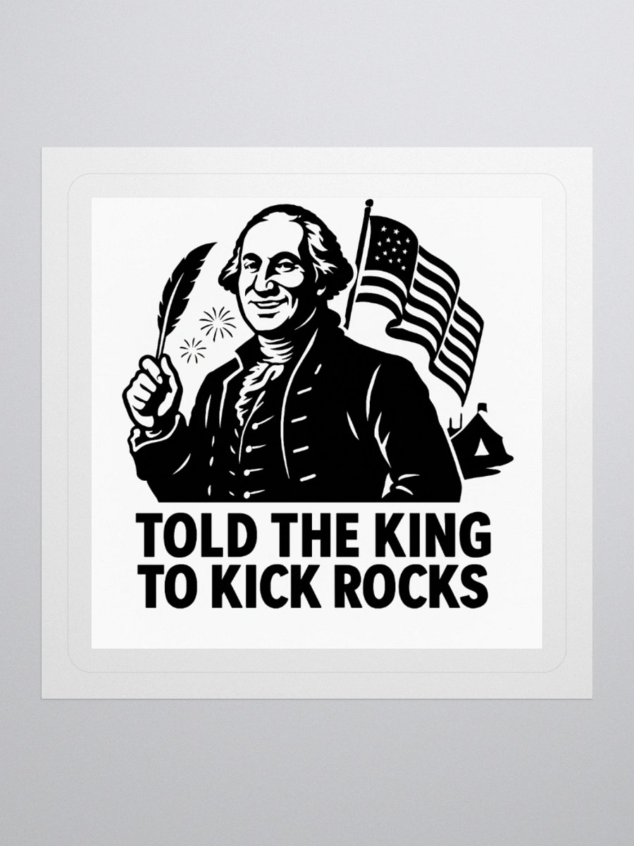 Told the King to Kick Rocks — Sticker product image (1)