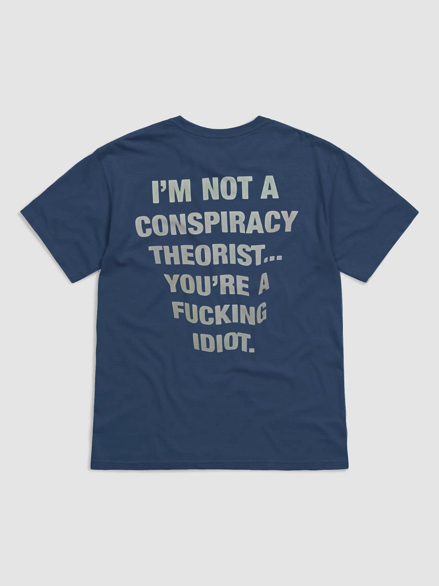 I'M NOT A CONSPIRACY THEORIST... YOU'RE A FUCKING IDIOT T-SHIRT product image (1)