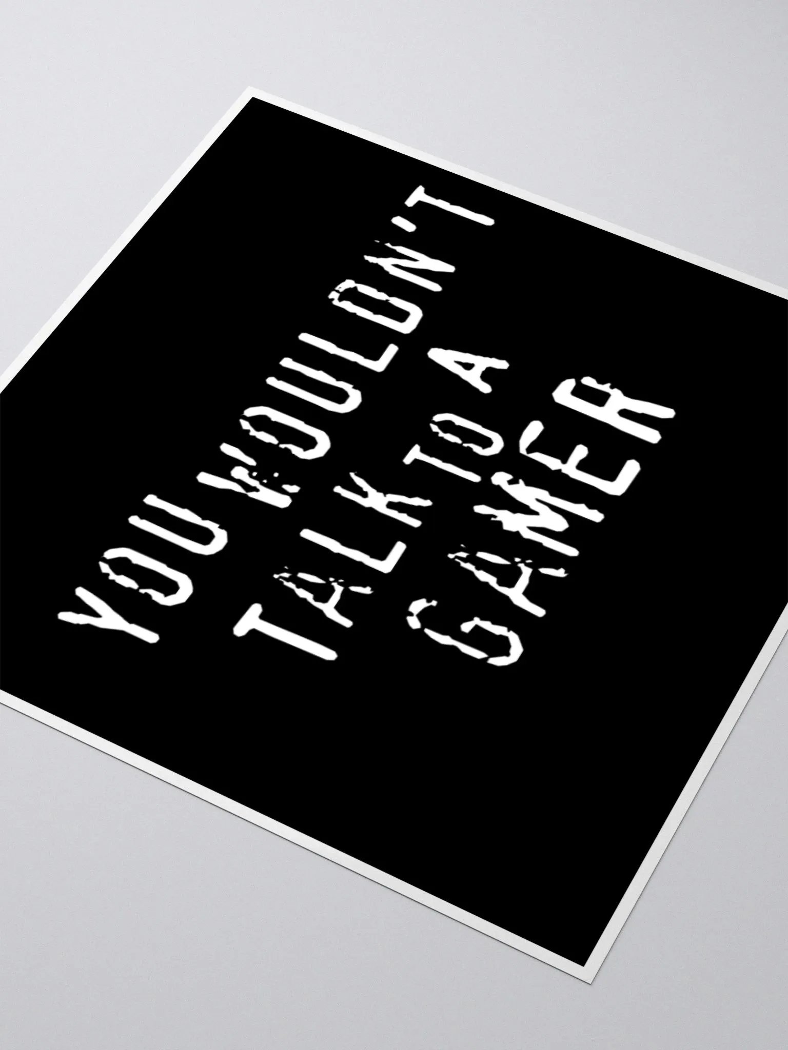 You Wouldn't Talk to a Gamer - Sticker product image (8)
