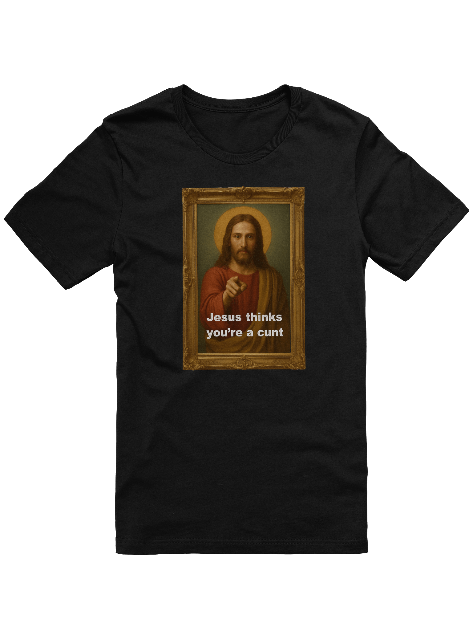 Jesus Thinks You're A C*#! Tee Shirt product image (1)