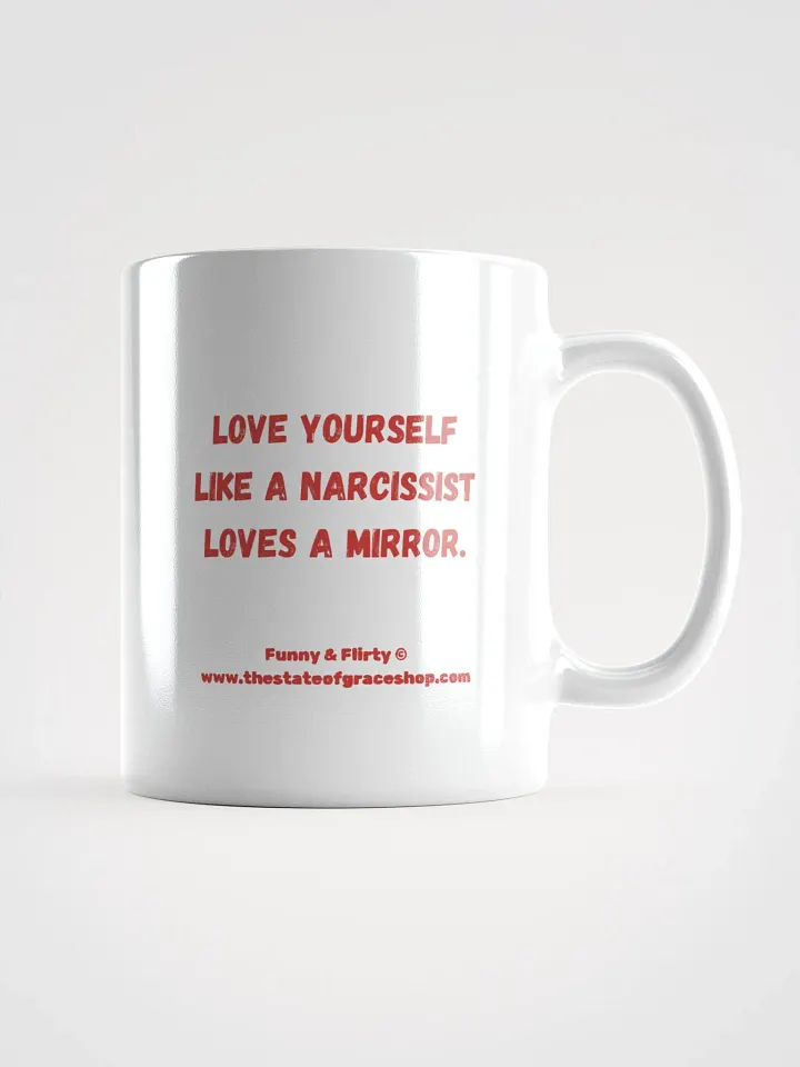 FUNNY & FLIRTY MUGS 4U - “Love yourself like a narcissist loves a mirror.” product image (1)