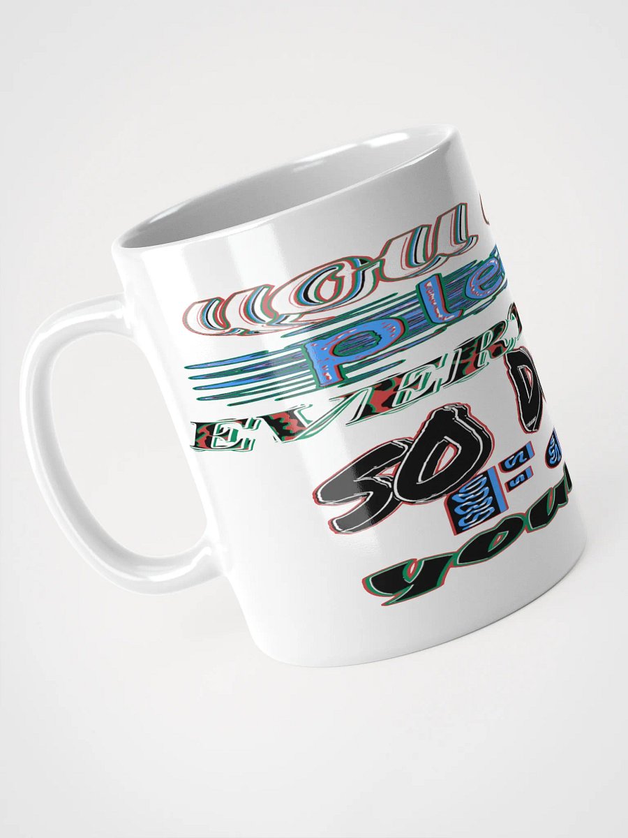 You Cant Please Everyone, So Do It For Yourself - White Glossy Mug product image (9)