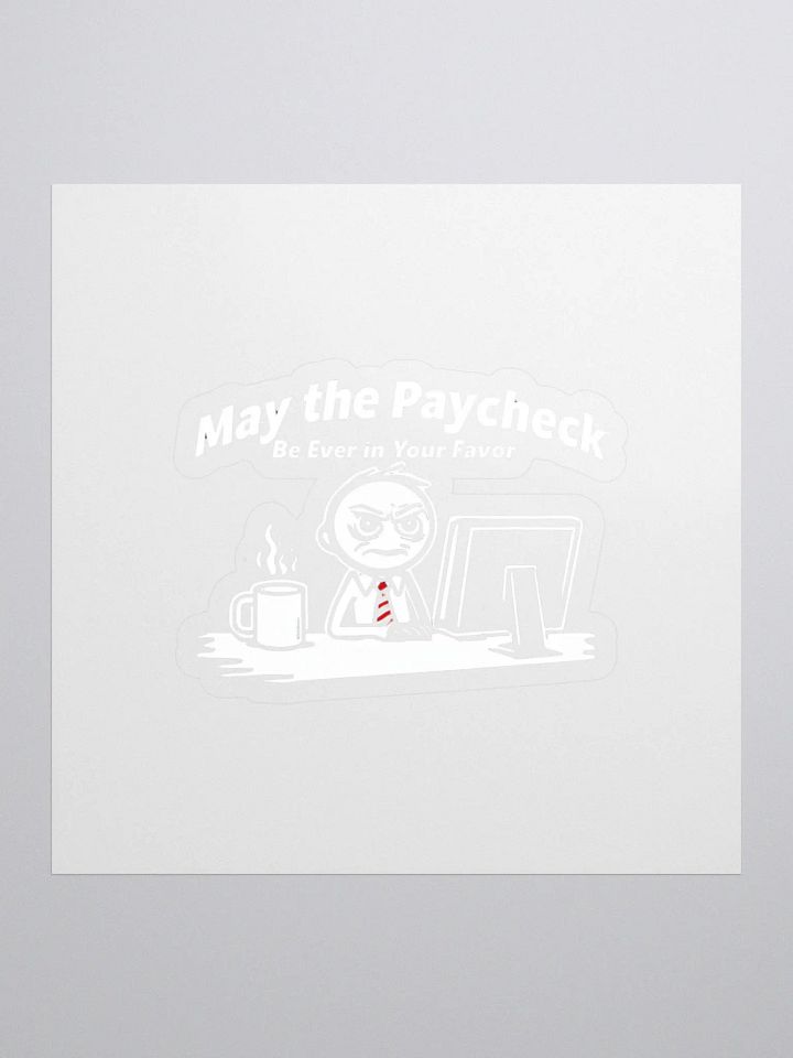 May The Paycheck Be Ever In Your Favor Kiss Cut Stickers product image (1)