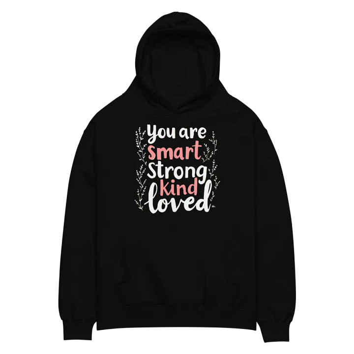 You Are Smart Strong Kind Loved Oversized Hoodie product image (4)