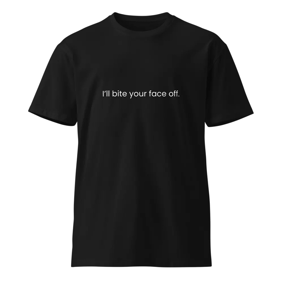 I'll bite your face off - Funny Text T-Shirt - Snarky Humor - Quote T-shirt - AS Colour Unisex Premium T-Shirt product image (2)