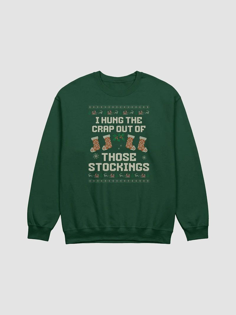 I Hung the Crap Out of Those Stockings Funny Ugly Christmas Holiday Crewneck
