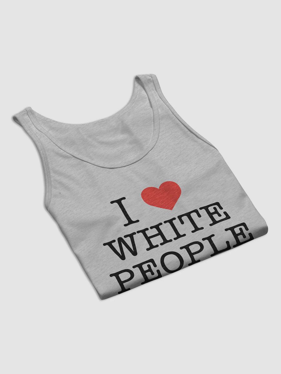 I Love White People - Tank product image (4)