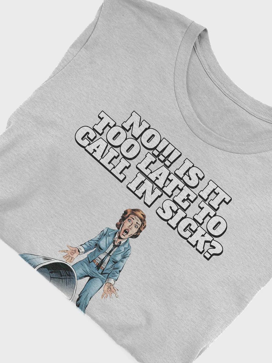 No!!! Is It Too Late To Call In Sick? Funny T-shirt product image (27)