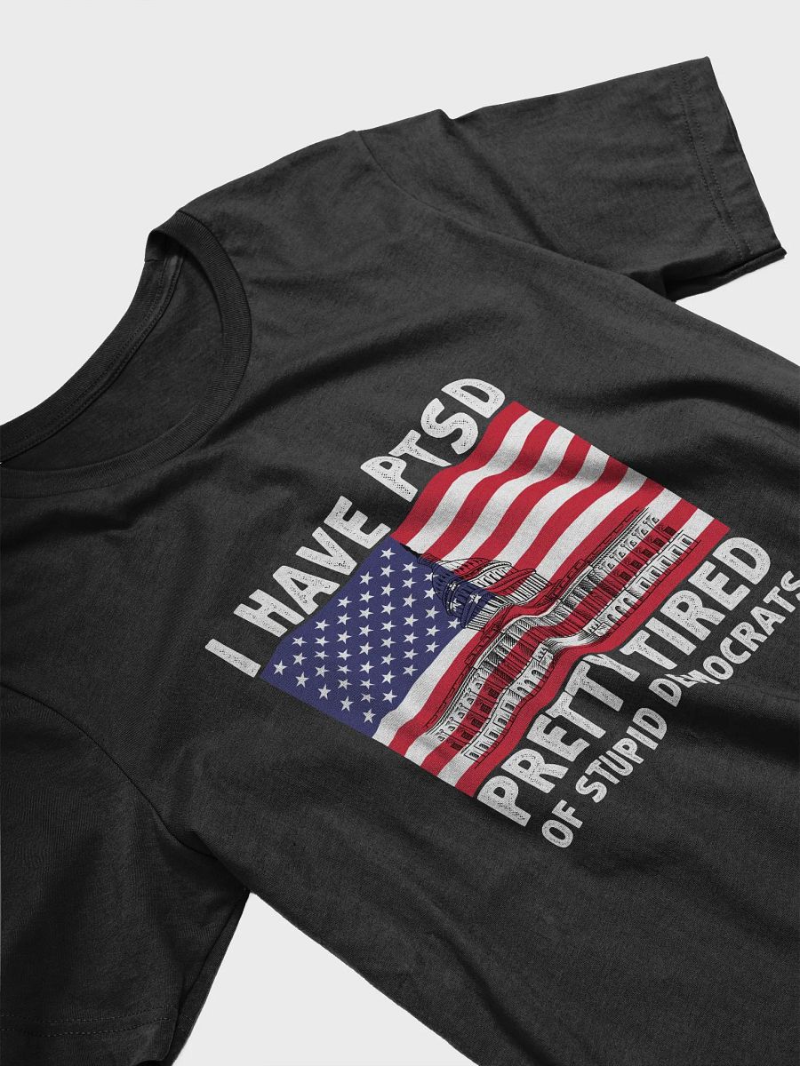 I Have PTSD Pretty Tired Of Stupid Democrats Funny Politics Election T-Shirt product image (3)