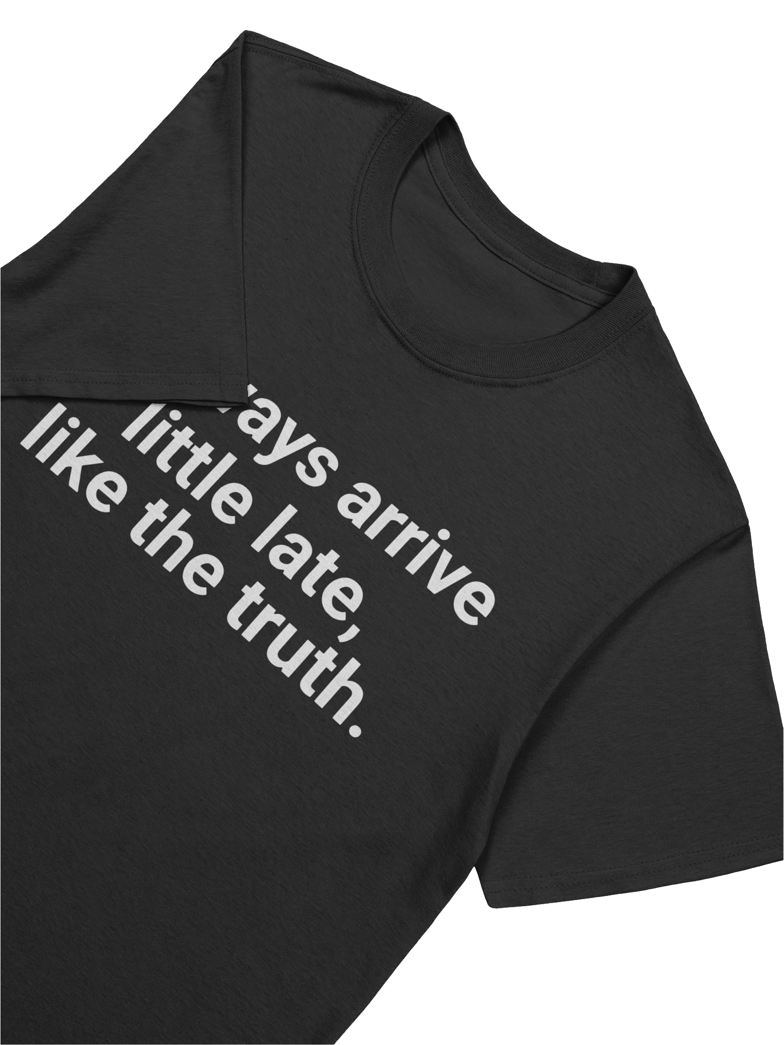 I Always Arrive Little Late Like The Truth T-shirt product image (5)