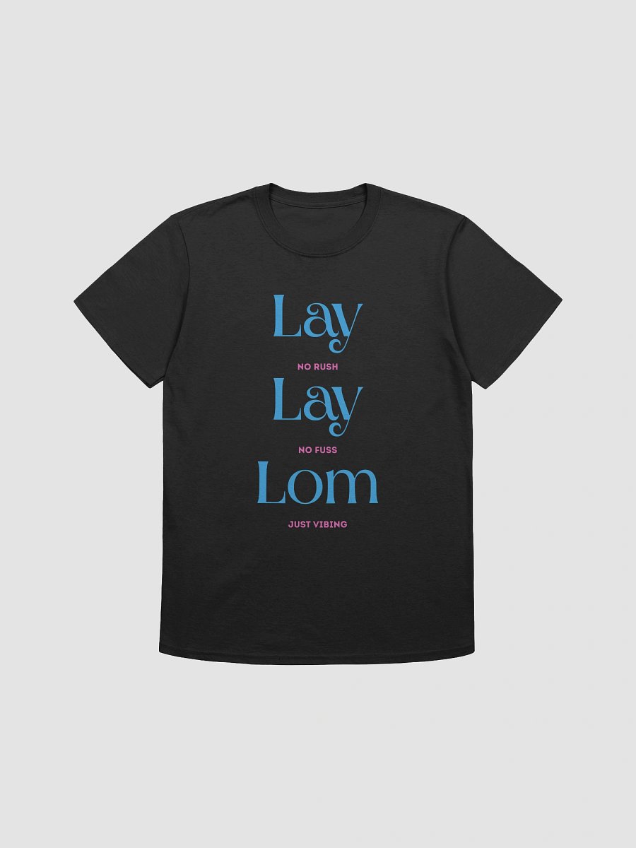 Lay Lay Lom T-Shirt – No Rush, No Fuss, Just Vibing – Turkish Saying Printed product image (1)
