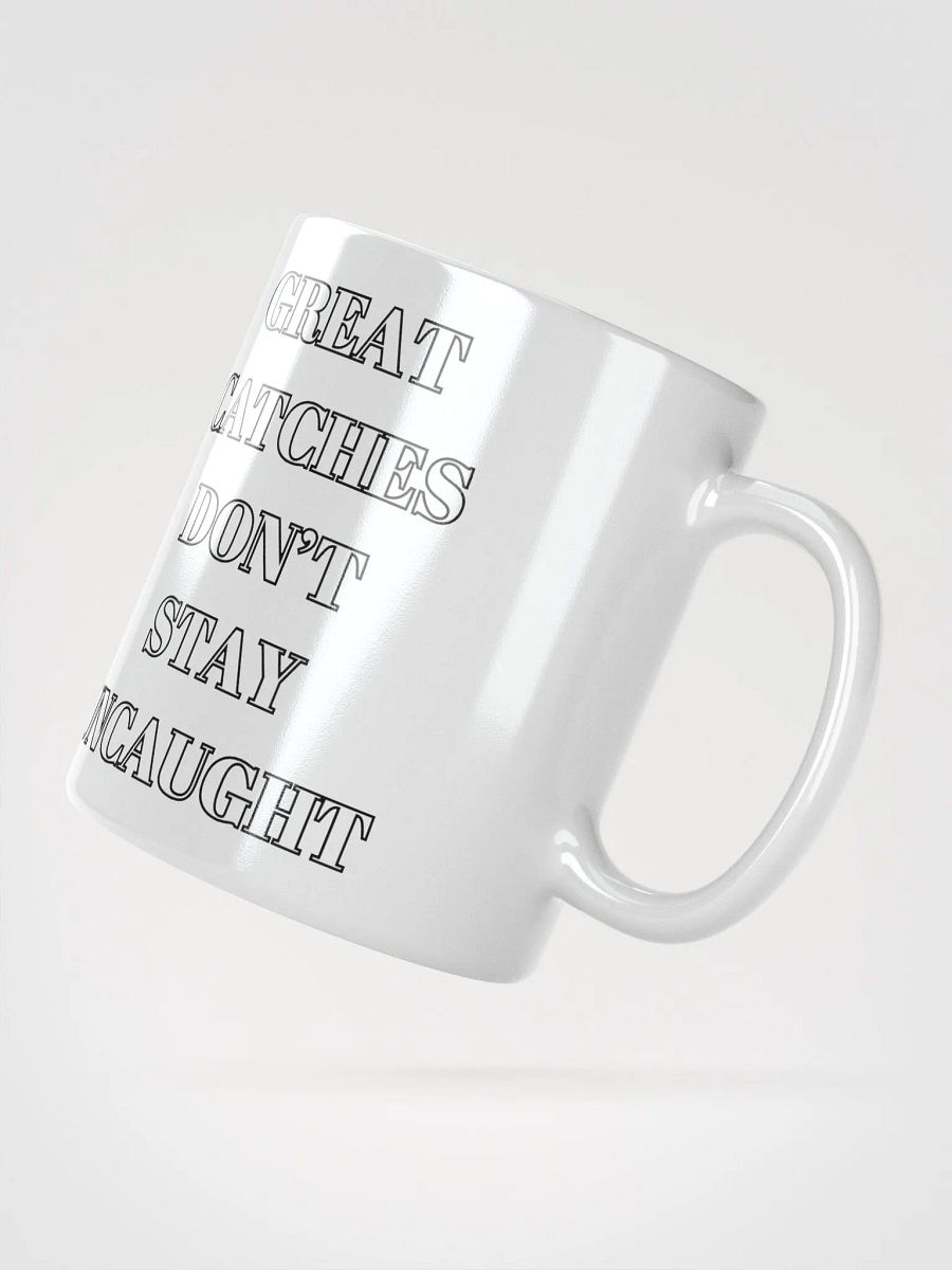 Great Catches Don't Stay UnCaught - Funny White Coffee Mug product image (18)