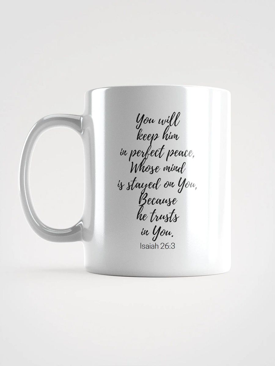 You Will Keep Him In Perfect Peace, Whose Mind Is Stayed On You Isaiah 26:3 White Glossy Mug 11/15/20oz product image (6)