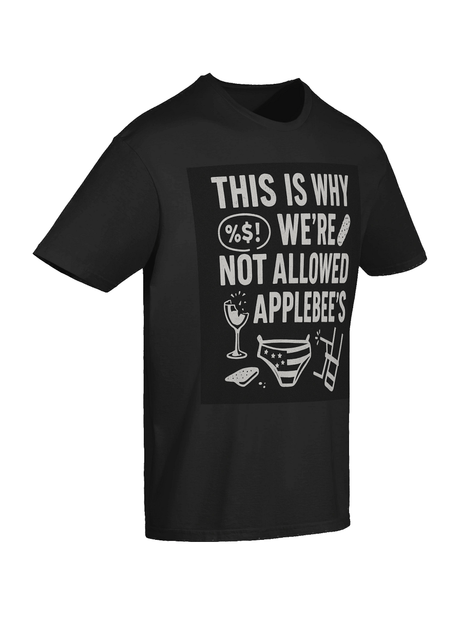 This Is Why We’re Not Allowed at Applebee’s T-Shirt – Funny Bold Graphic Tee product image (94)