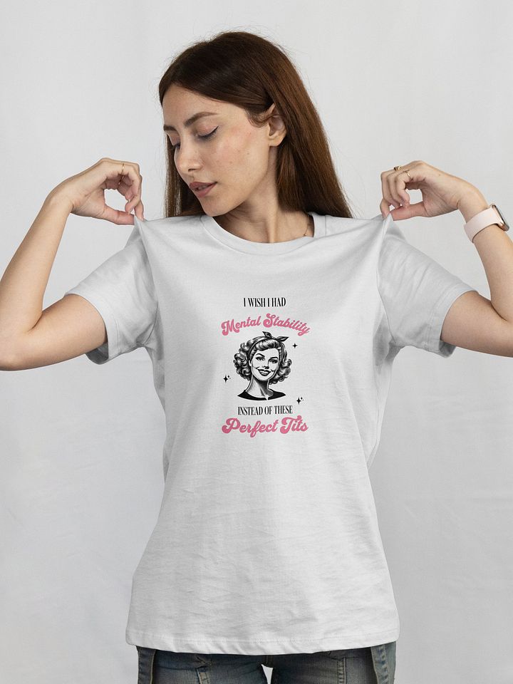 Funny Mental Health T-Shirt - „ I Wish I Had Mental Stability Instead of These Perfect Tits”, Vintage Meme Tee, Retro Graphic Shirt product image (1)