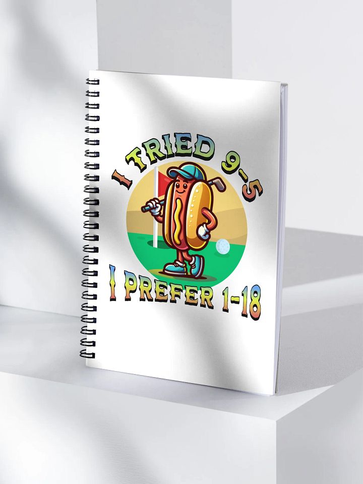 I Tried 9-5 I Prefer 1-18 Golfing Hot Dog Spiral Notebook product image (1)