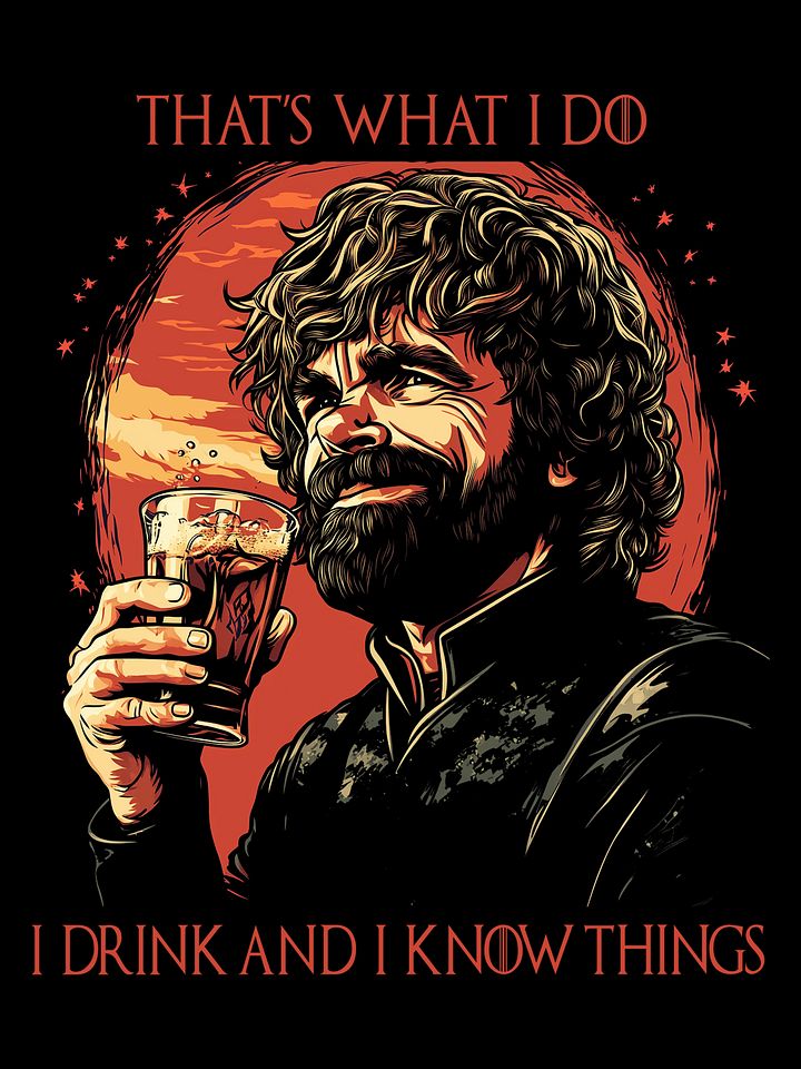 That's what I do, I drink and I know things product image (1)