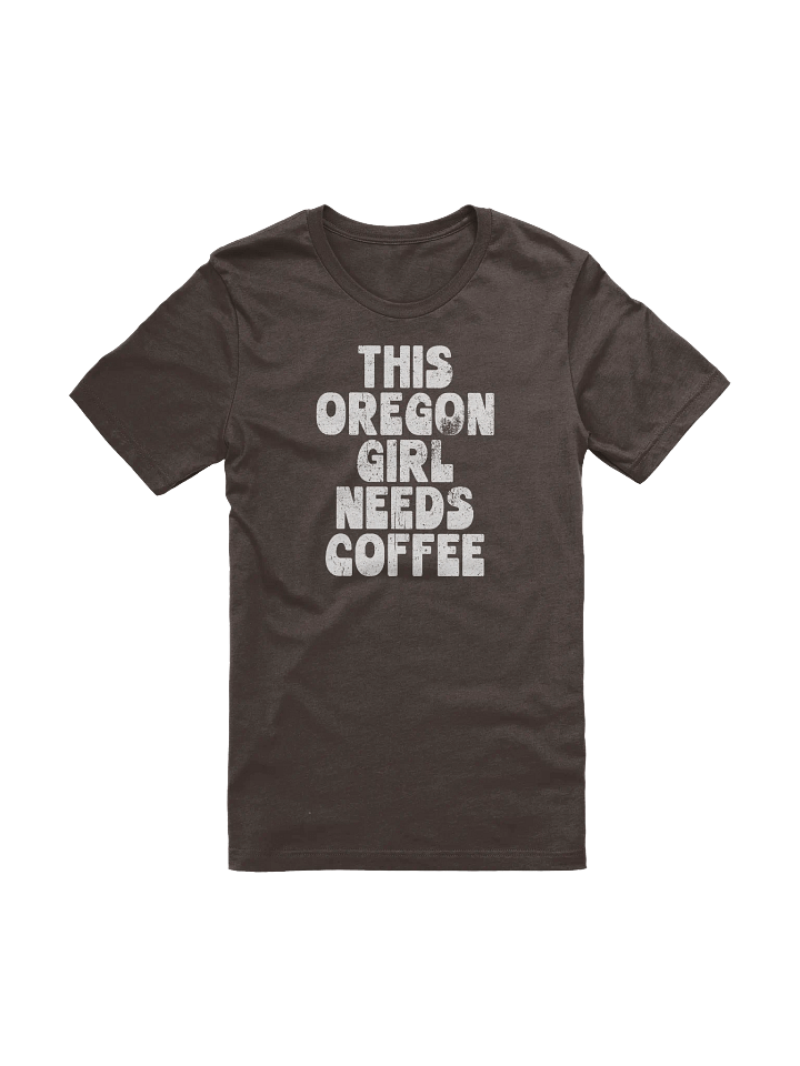 THIS OREGON GIRL NEEDS COFFEE T-SHIRT product image (1)