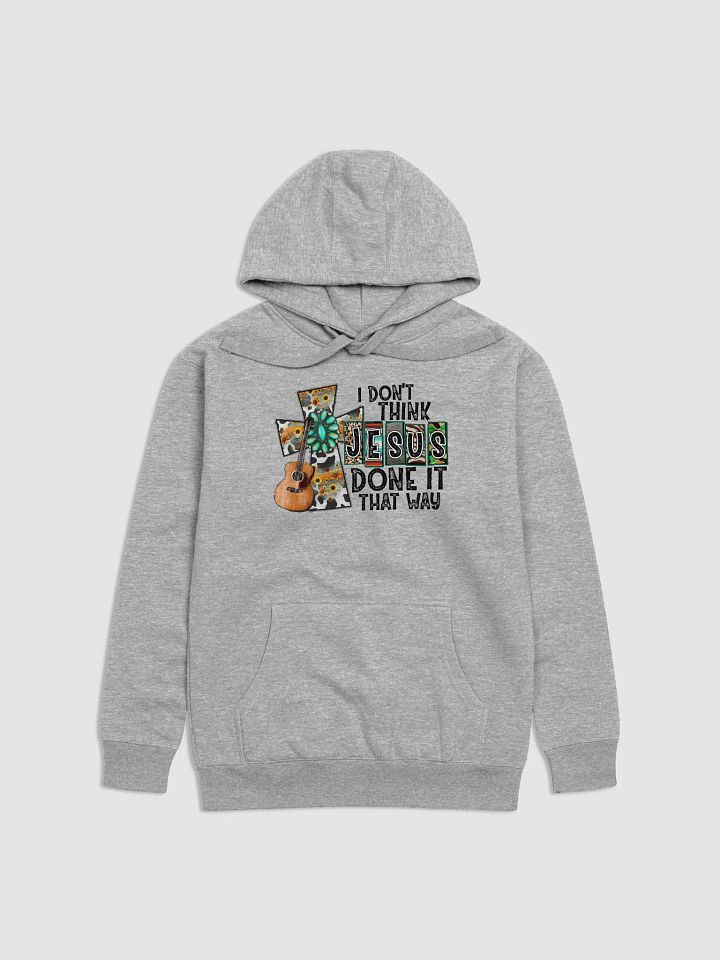 I Don't Think Jesus Done It That Way - Adult Hoodie product image (2)