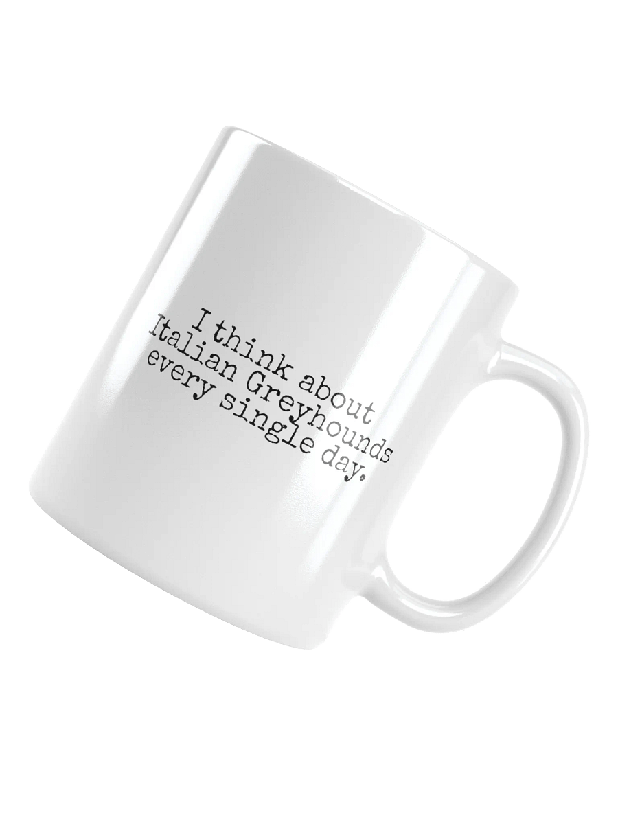 I Think About Italian Greyhounds Every Single Day Ceramic Mug product image (1)
