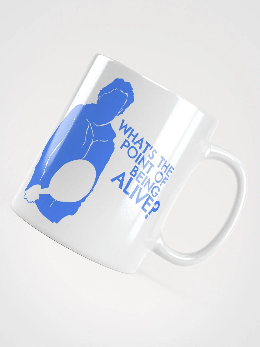 What's the Point of Being Alive? Mug product image (4)