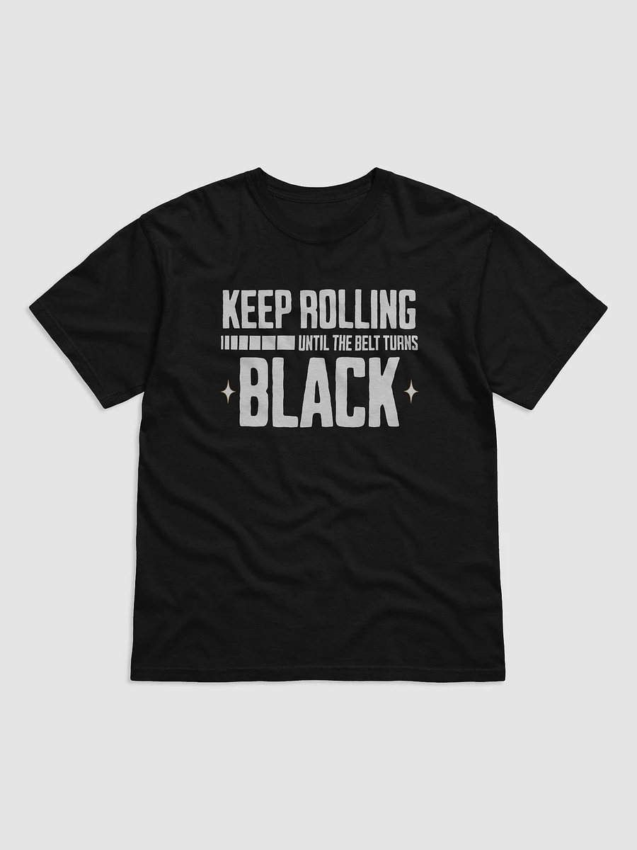 Keep Rolling Until The Belt Turns Black Tee product image (3)