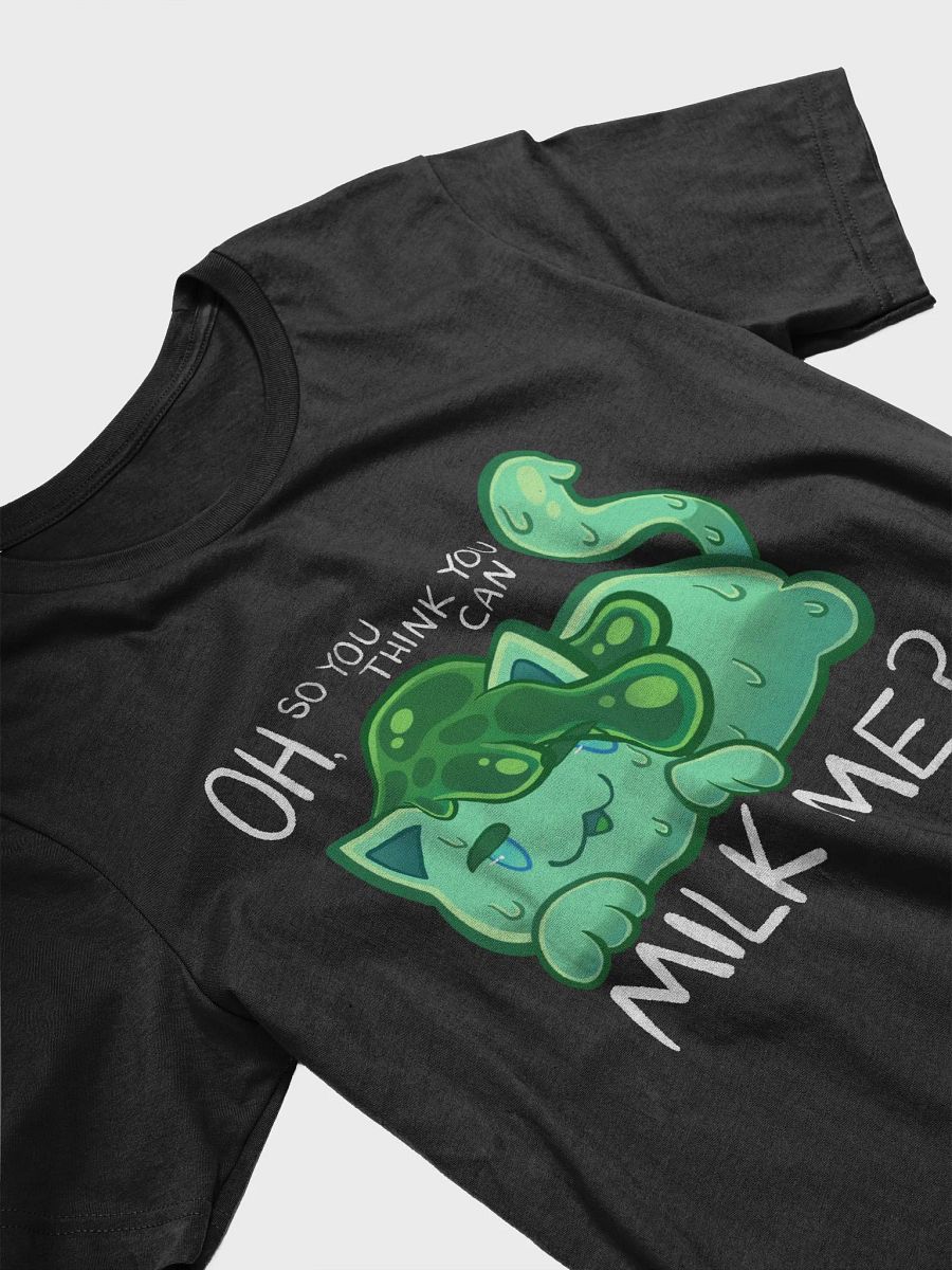 SlimeyJade - OH, so you think you can MILK ME? [t-shirt] product image (3)