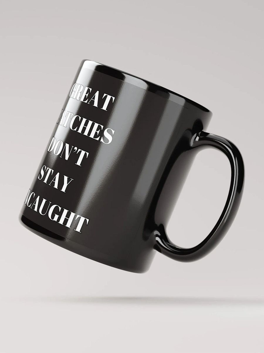 Great Catches Don't Stay UnCaught - Funny Black Coffee Mug product image (8)