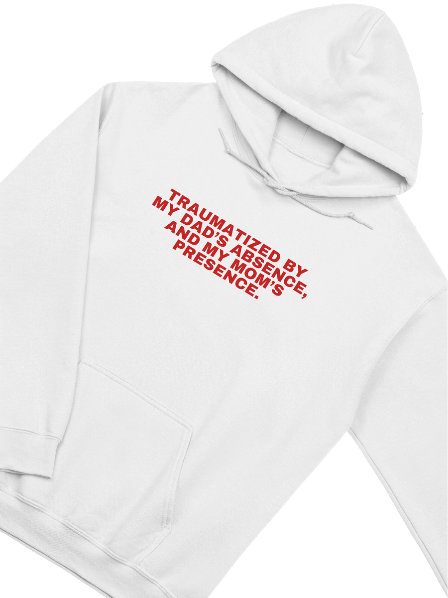 Traumatized By My Dad’s Absence, And My Mom's Presence Hoodie product image (23)