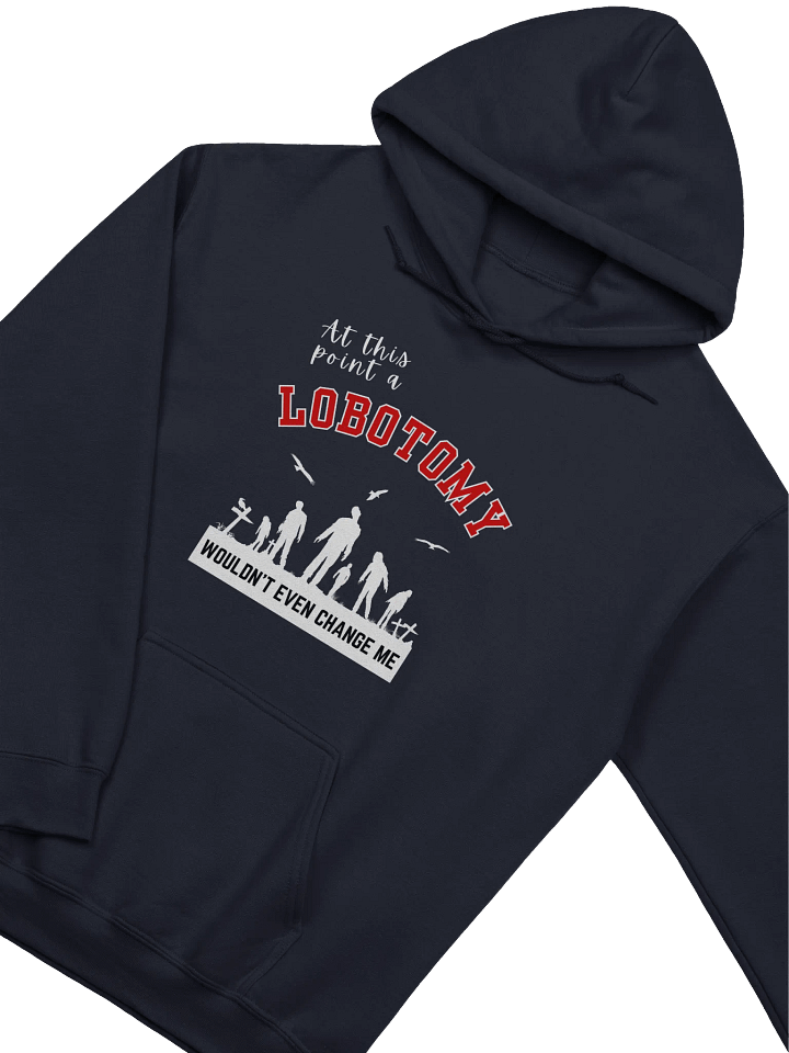 At This Point A Lobotomy Would't Even Change Me Hoodie product image (2)