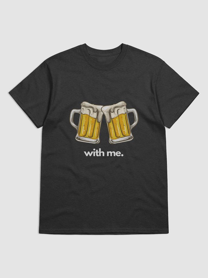Beer With Me T-Shirt product image (1)