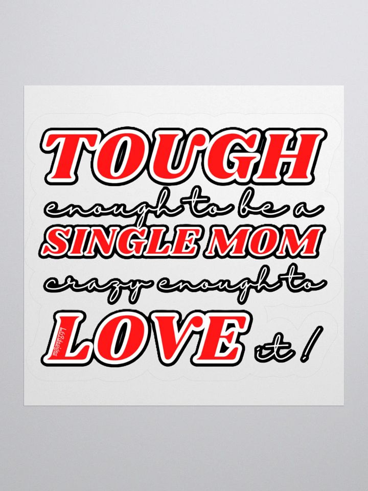 TOUGH ENOUGH TO BE A SINGLE MOM, CRAZY ENOUGH TO LOVE IT! product image (3)