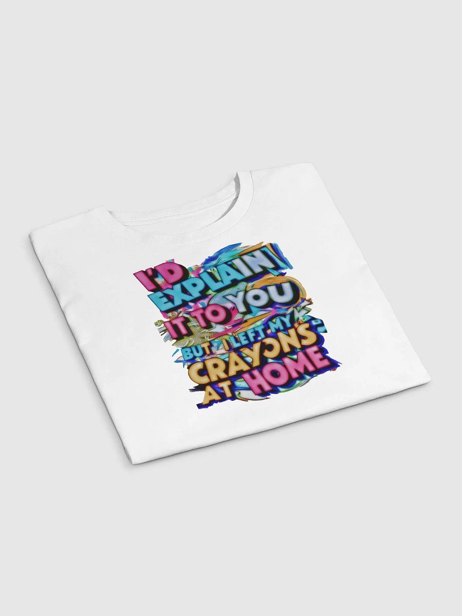I'd Explain It To You But I Left My Crayons At Home H001 product image (6)